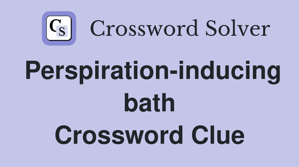 Perspiration-inducing bath Crossword Clue