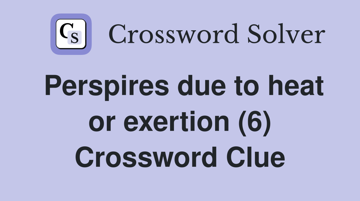 Perspires due to heat or exertion (6) Crossword Clue