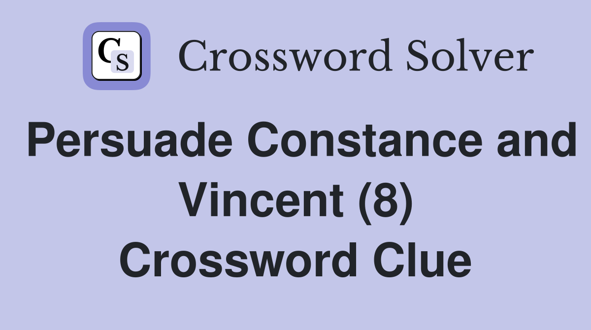 Persuade Constance and Vincent (8) Crossword Clue