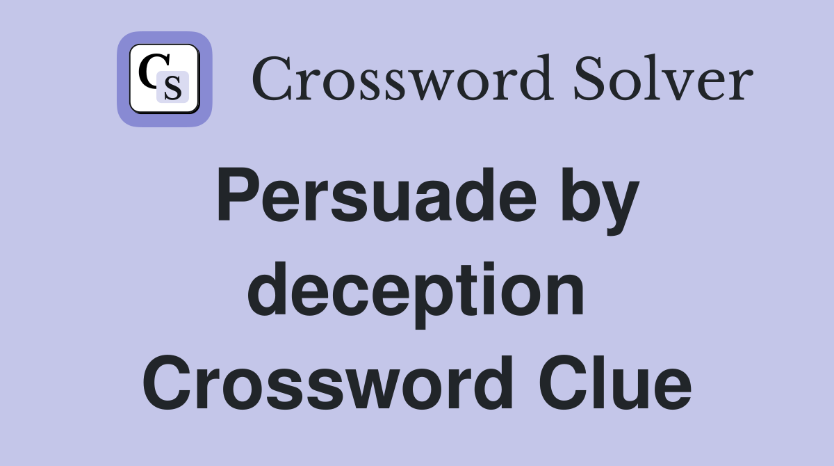 Persuade by deception Crossword Clue