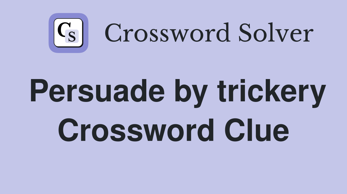 Persuade by trickery Crossword Clue