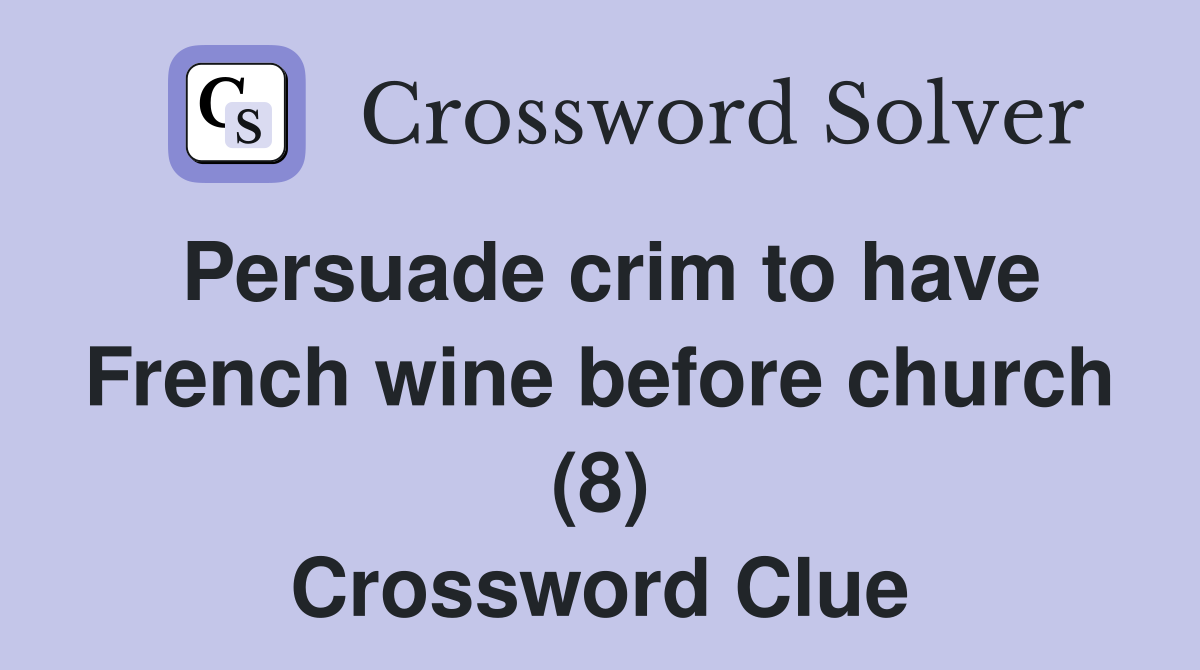 Persuade crim to have French wine before church (8) Crossword Clue