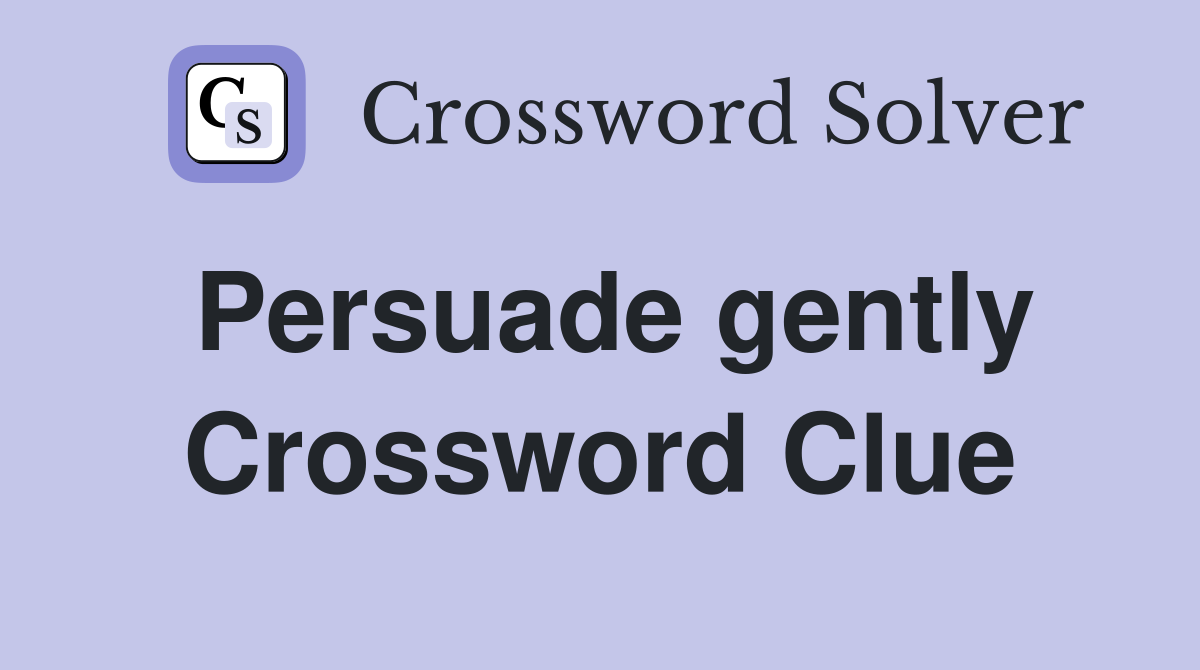 Persuade gently Crossword Clue