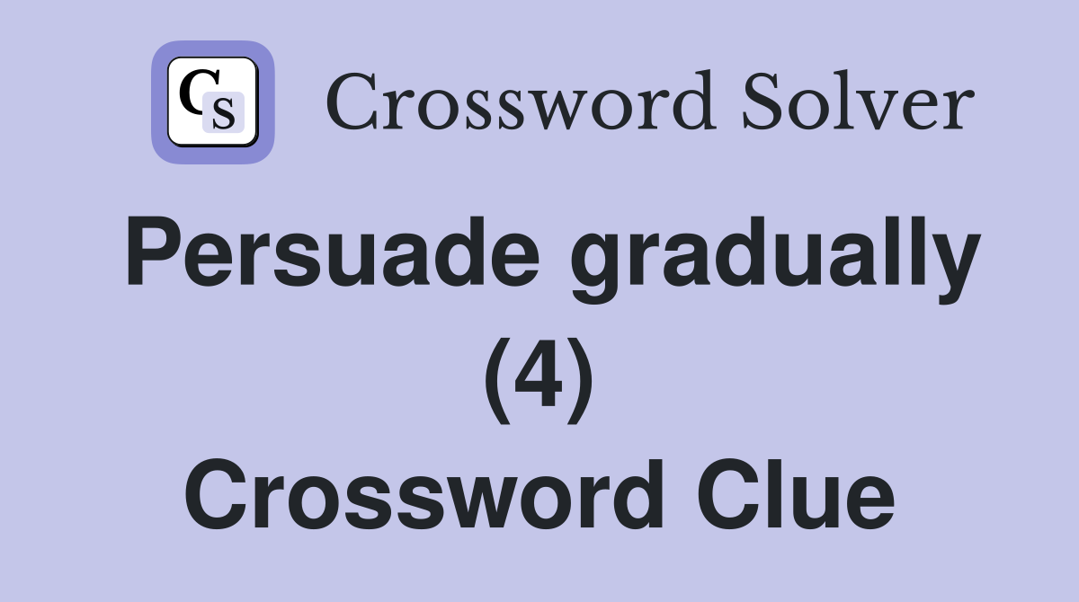 Persuade gradually (4) Crossword Clue