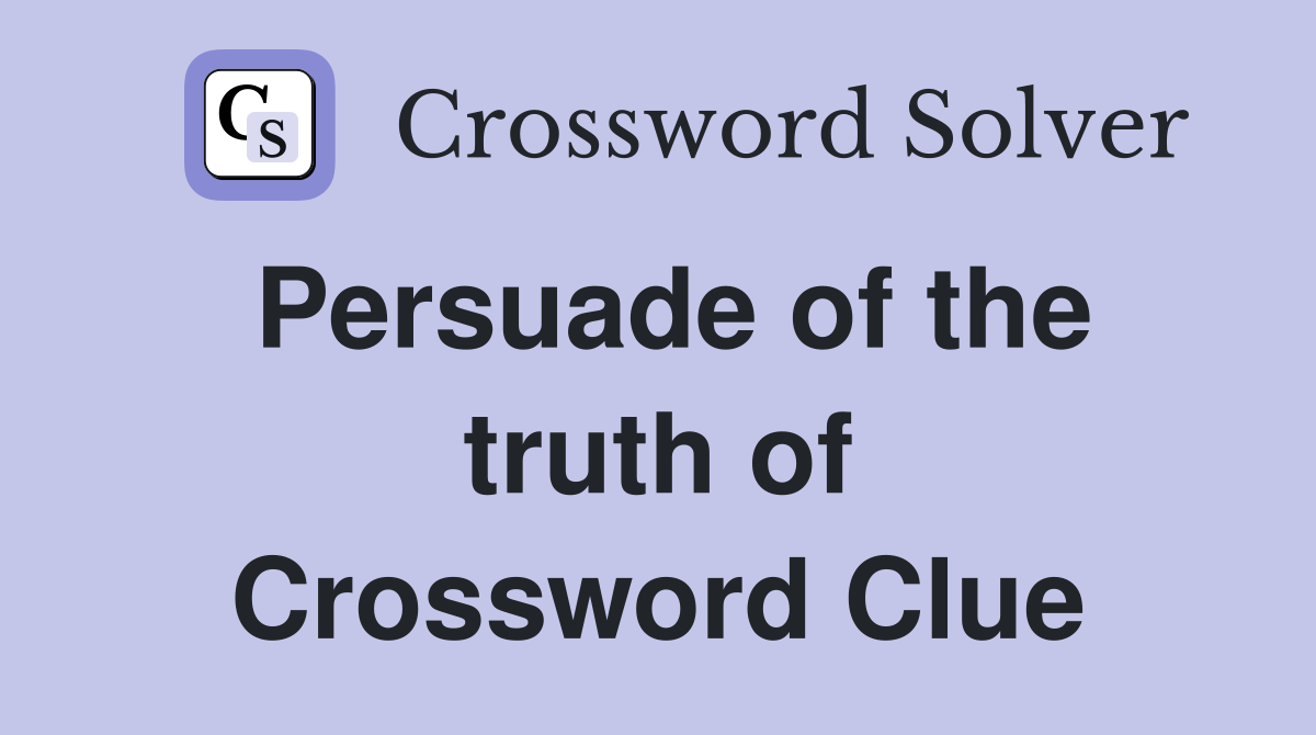 Persuade of the truth of Crossword Clue