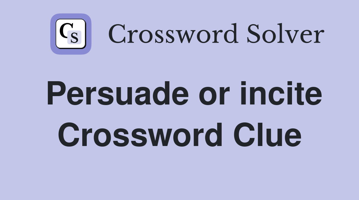 Persuade or incite Crossword Clue