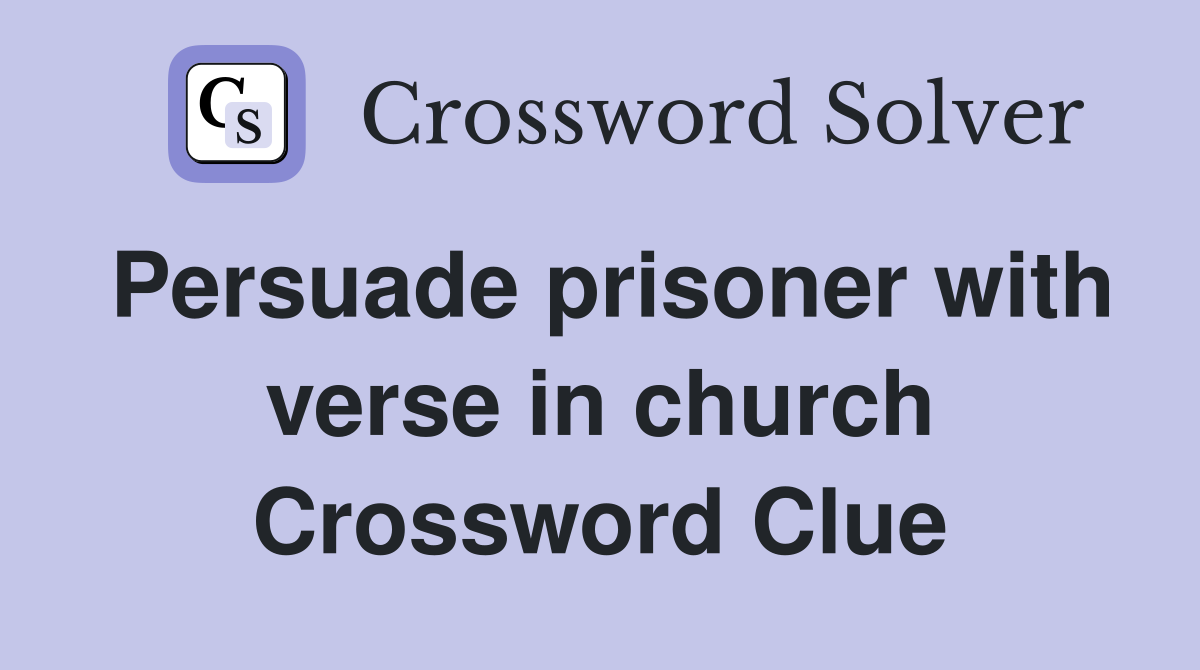 Persuade prisoner with verse in church Crossword Clue