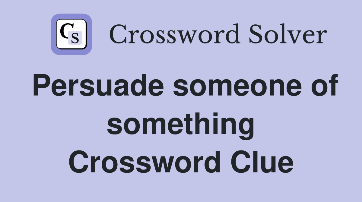 Persuade someone of something Crossword Clue