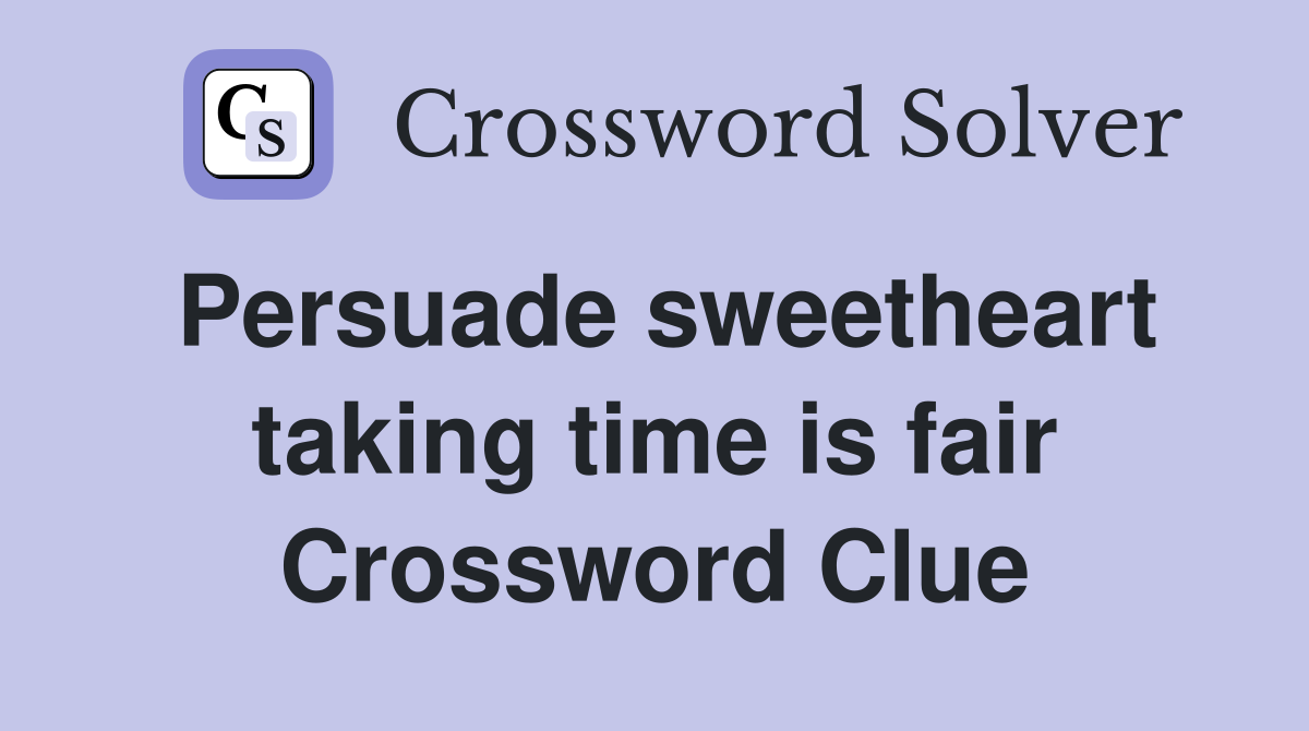 Persuade sweetheart taking time is fair Crossword Clue