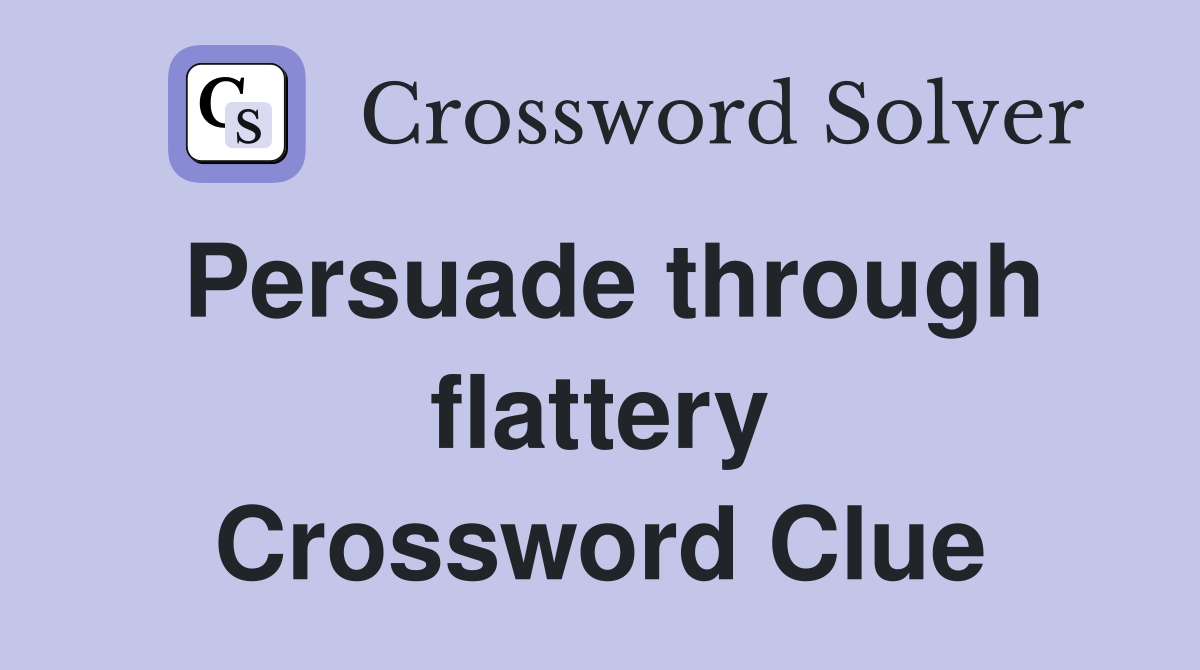Persuade through flattery Crossword Clue