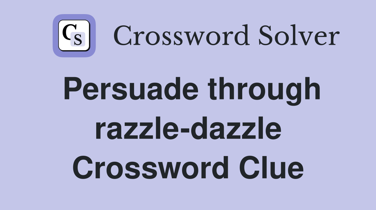 Persuade through razzle-dazzle Crossword Clue