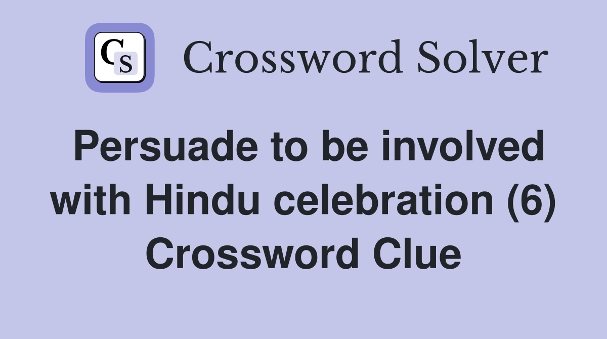 Persuade to be involved with Hindu celebration (6) Crossword Clue
