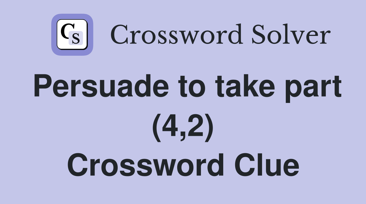 Persuade to take part (4,2) Crossword Clue