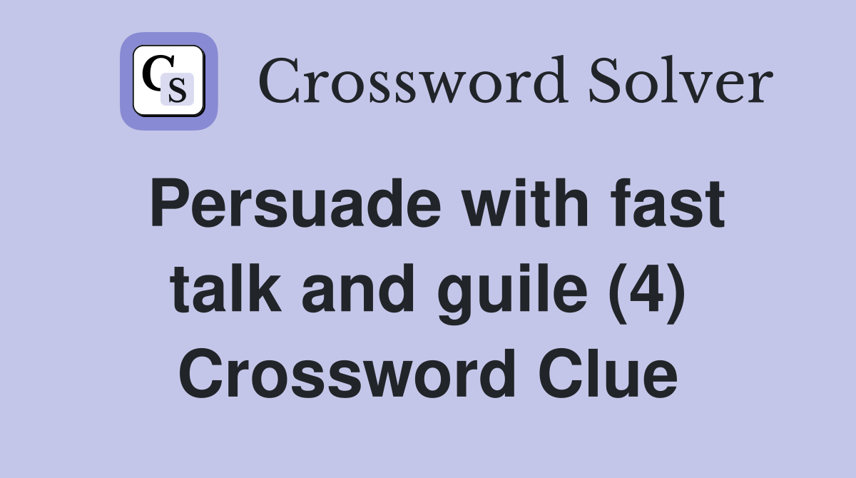Persuade with fast talk and guile (4) Crossword Clue