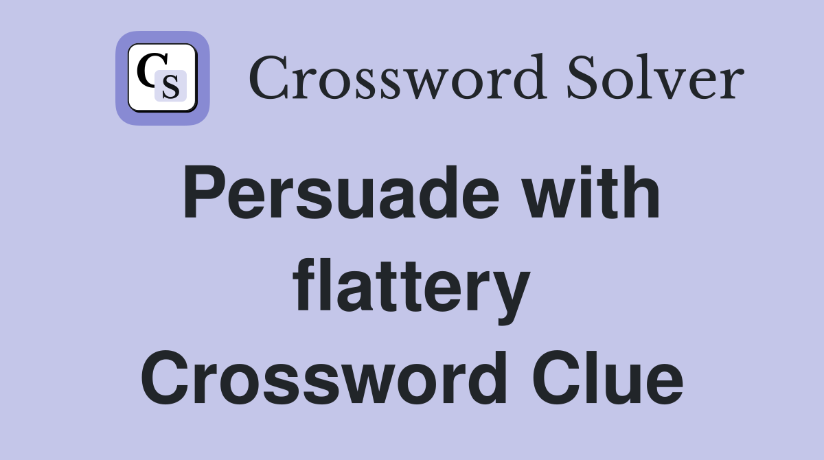 Persuade with flattery Crossword Clue