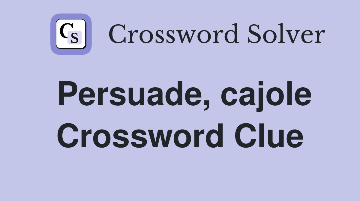 Persuade, cajole Crossword Clue