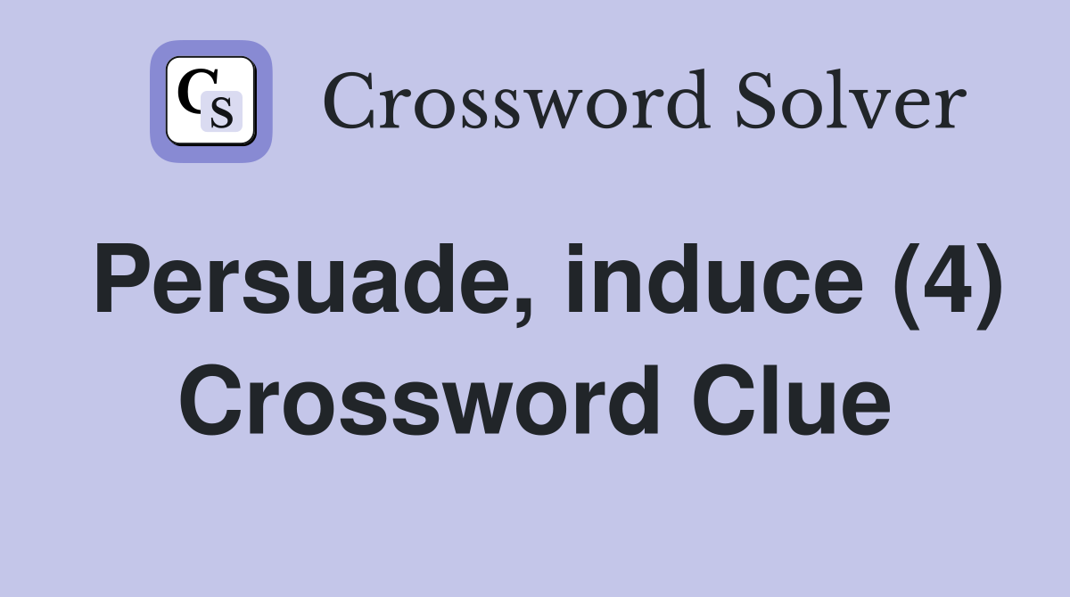 Persuade, induce (4) Crossword Clue