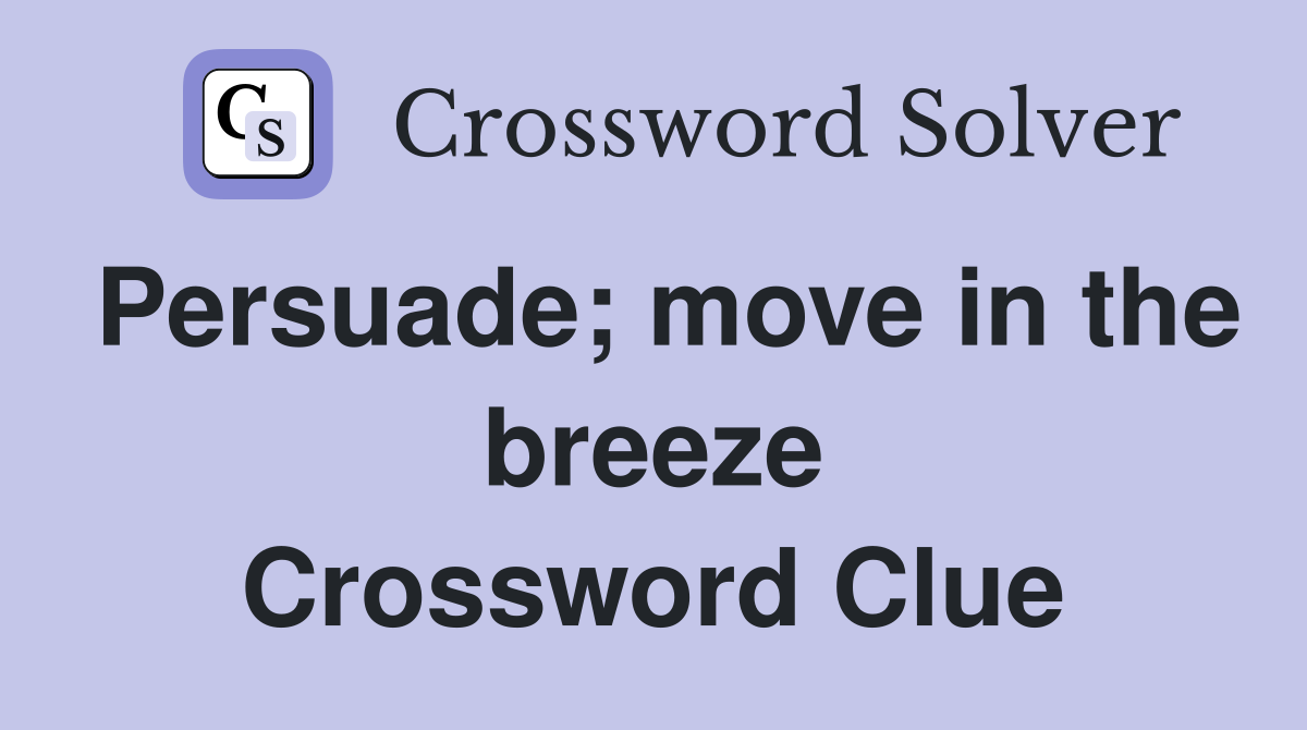 Persuade; move in the breeze Crossword Clue