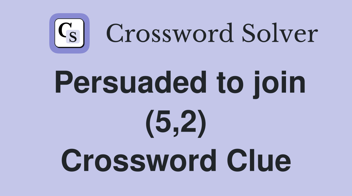 Persuaded to join (5,2) Crossword Clue