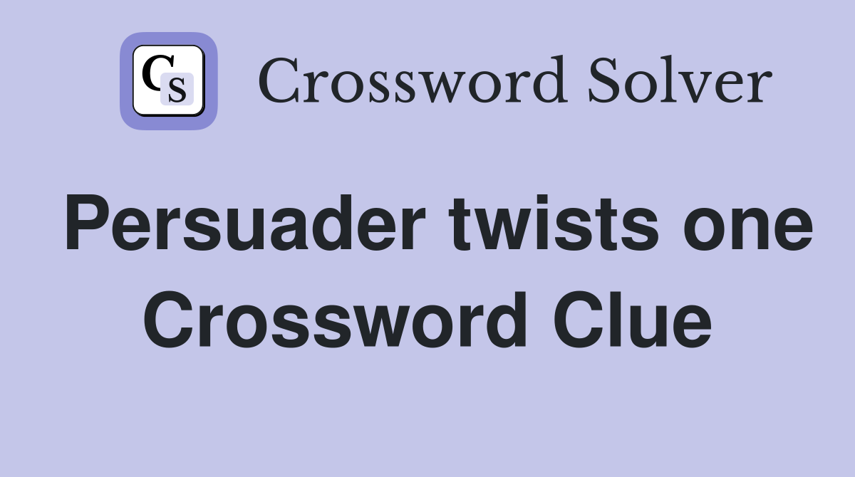 Persuader twists one Crossword Clue