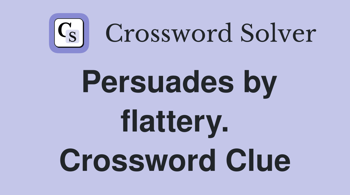 Persuades by flattery. Crossword Clue