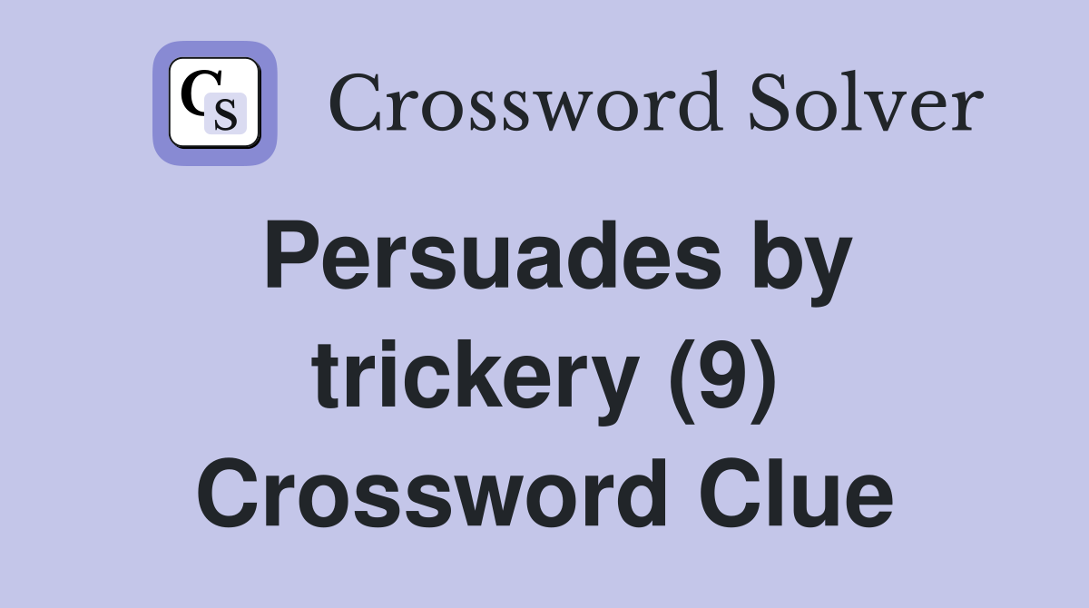 Persuades by trickery (9) Crossword Clue