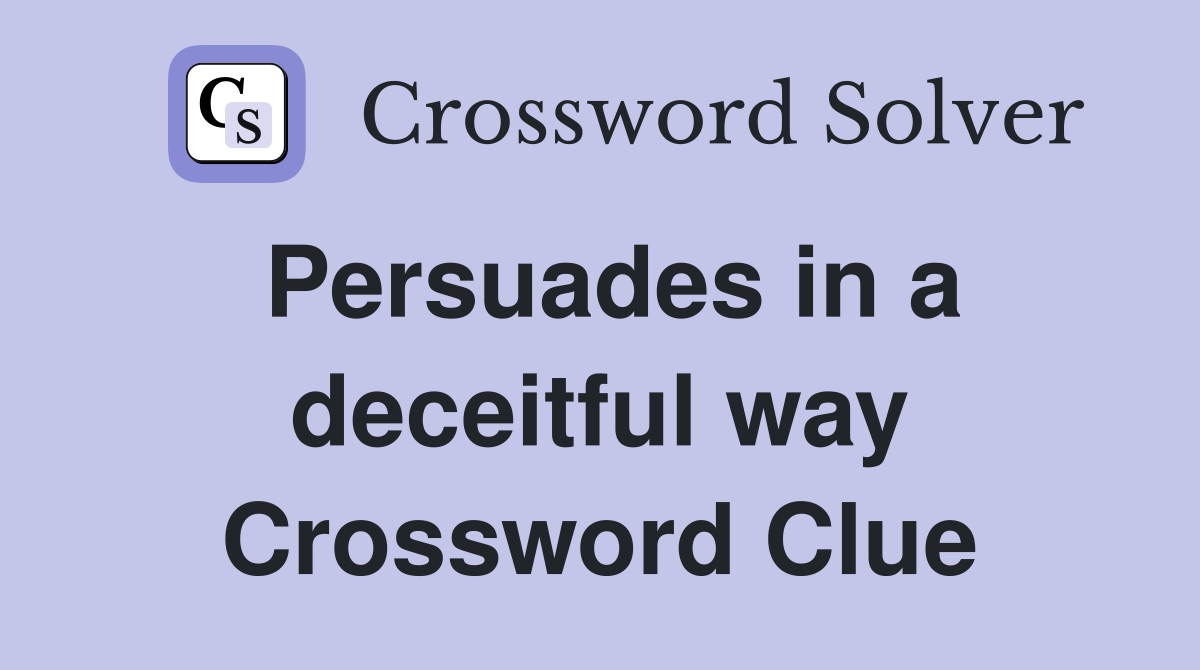 Persuades in a deceitful way Crossword Clue