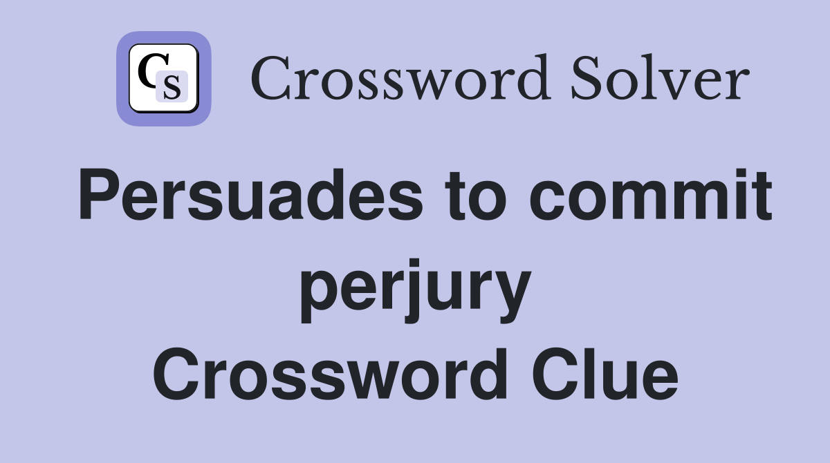 Persuades to commit perjury Crossword Clue