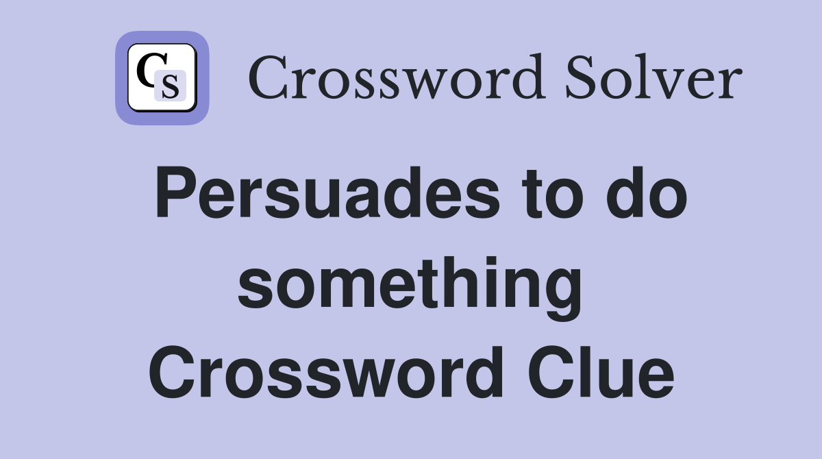 Persuades to do something Crossword Clue
