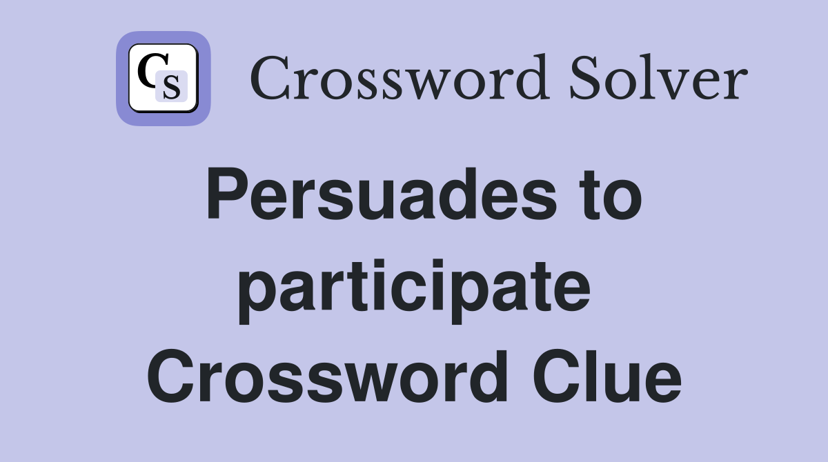 Persuades to participate Crossword Clue