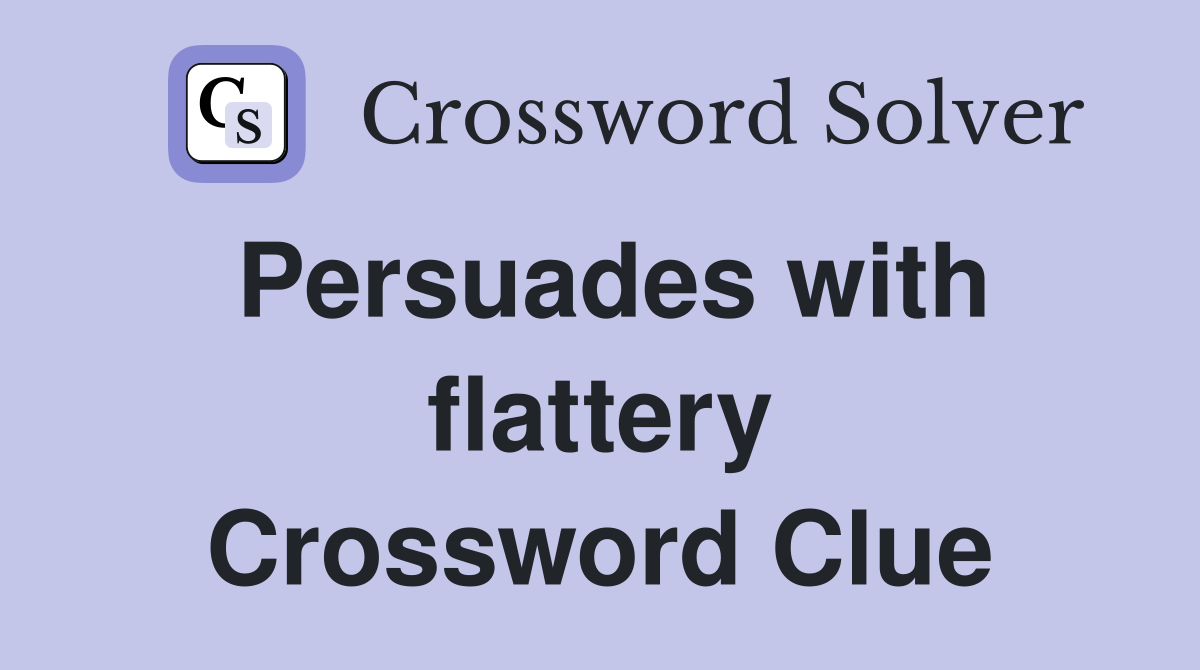Persuades with flattery Crossword Clue