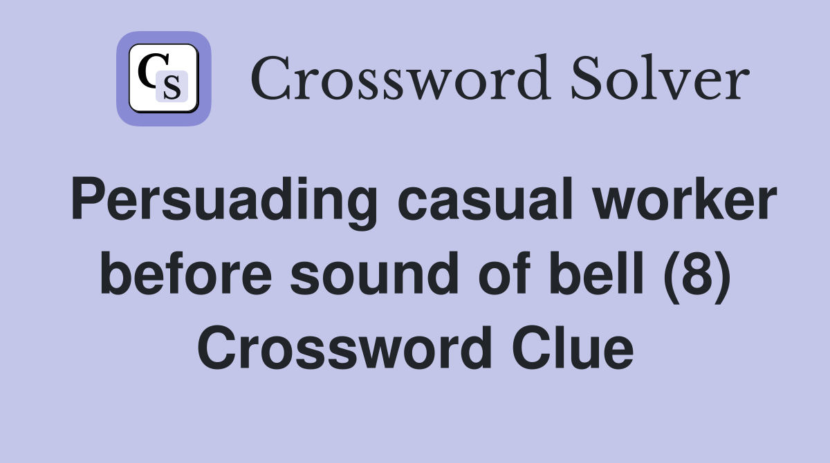 Persuading casual worker before sound of bell (8) Crossword Clue