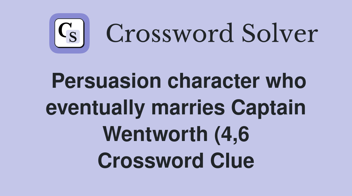 Persuasion character who eventually marries Captain Wentworth (4 6 Persuasion character who eventually marries Captain Wentworth (4 6