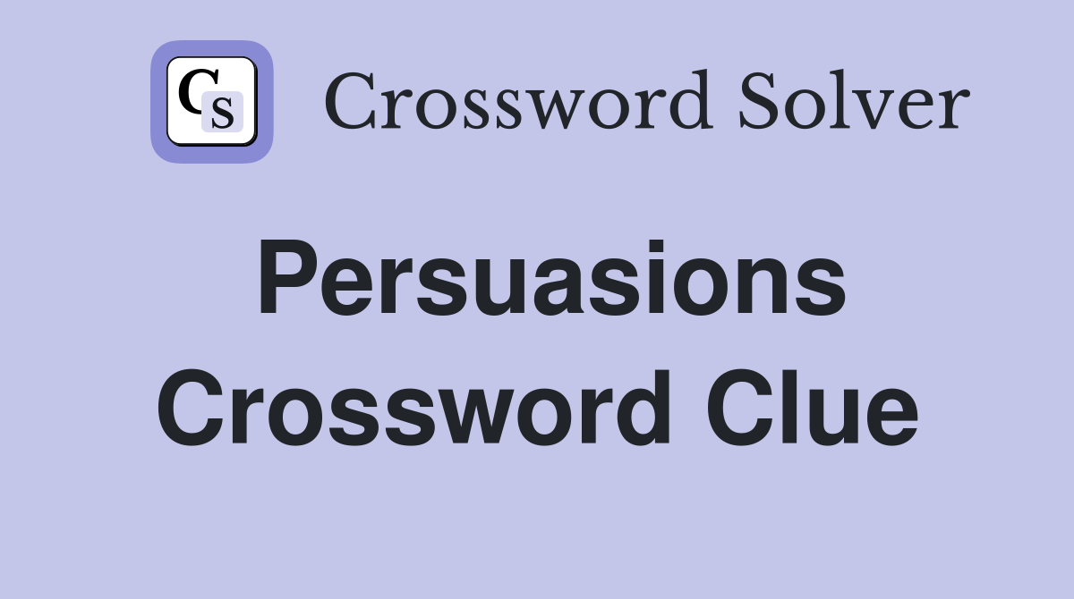 Persuasions Crossword Clue