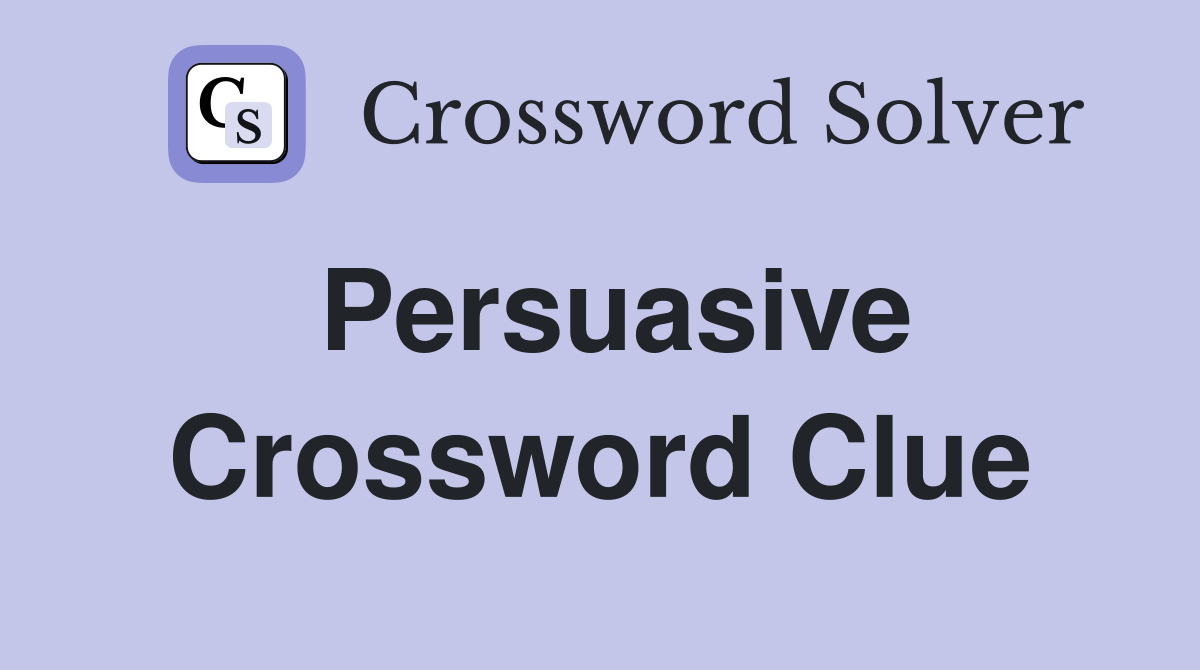 Persuasive Crossword Clue