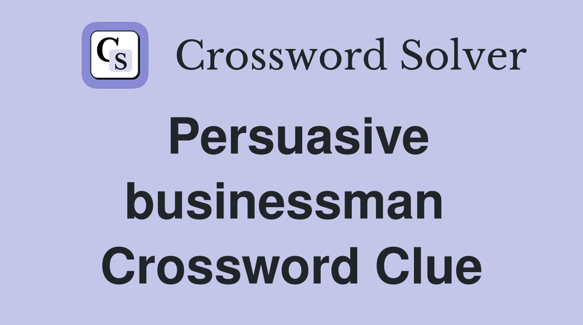Persuasive businessman  Crossword Clue