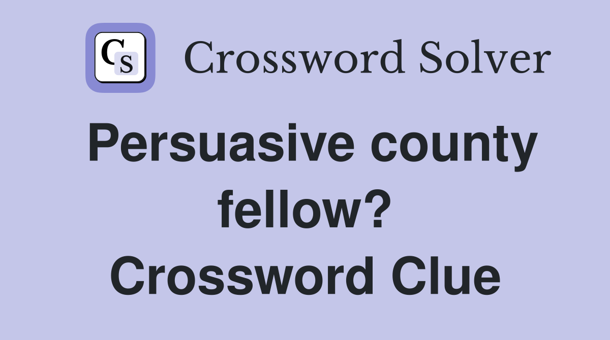 Persuasive county fellow? Crossword Clue