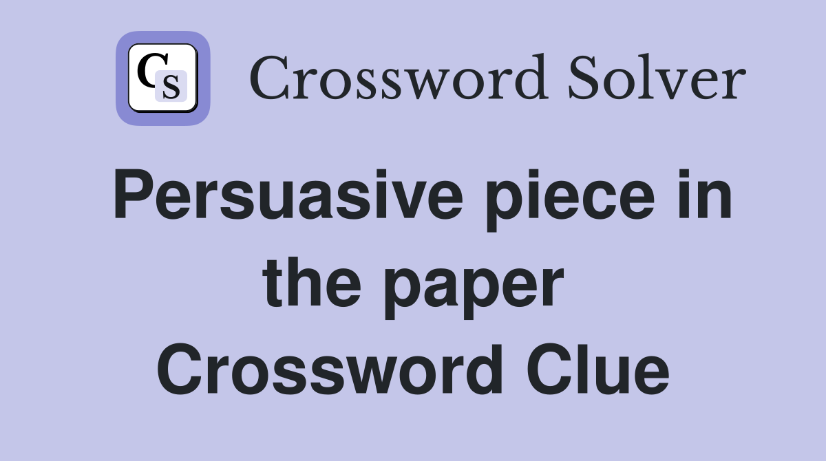 Persuasive piece in the paper Crossword Clue