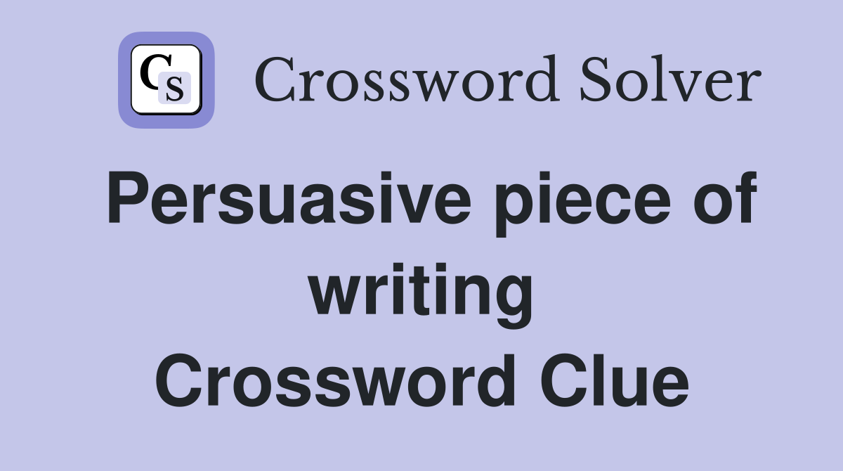 Persuasive piece of writing Crossword Clue
