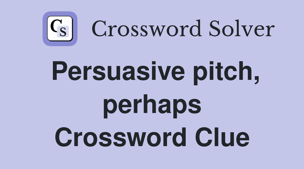 Persuasive pitch, perhaps Crossword Clue