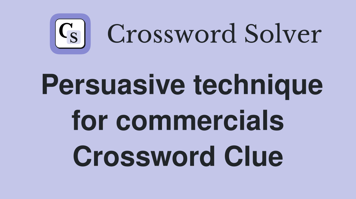 Persuasive technique for commercials Crossword Clue