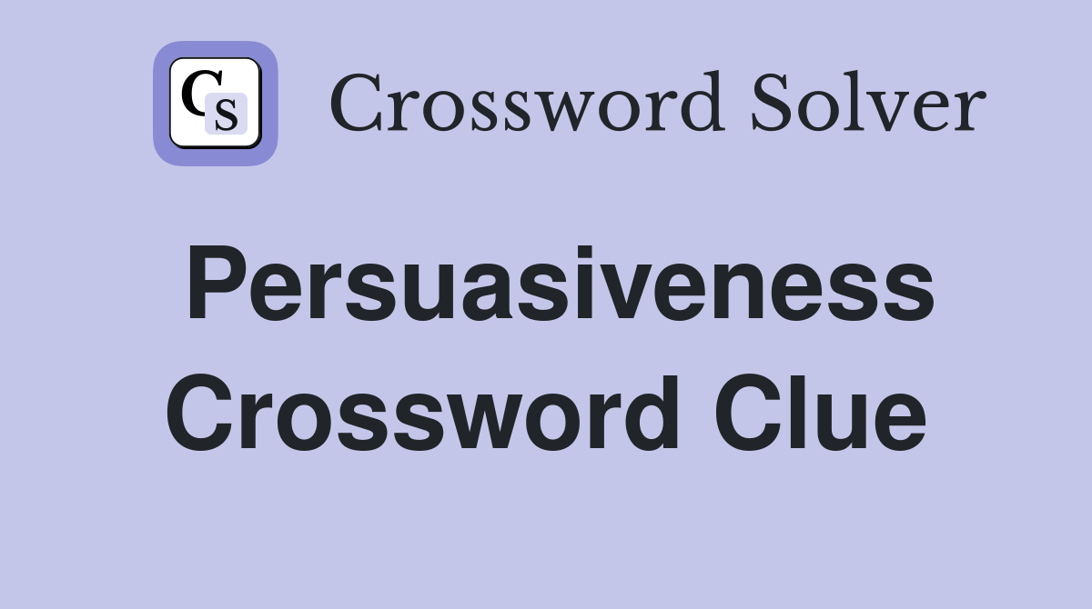 Persuasiveness Crossword Clue