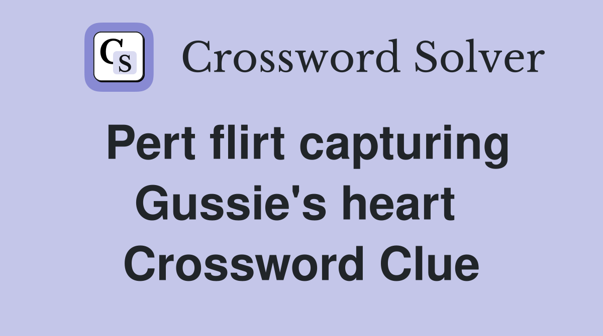Pert flirt capturing Gussie's heart  Crossword Clue