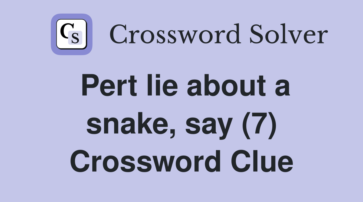 Pert lie about a snake, say (7) Crossword Clue