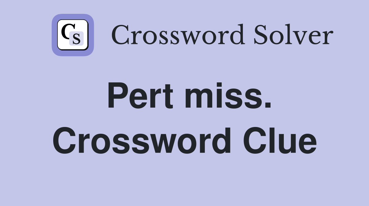 Pert miss. Crossword Clue
