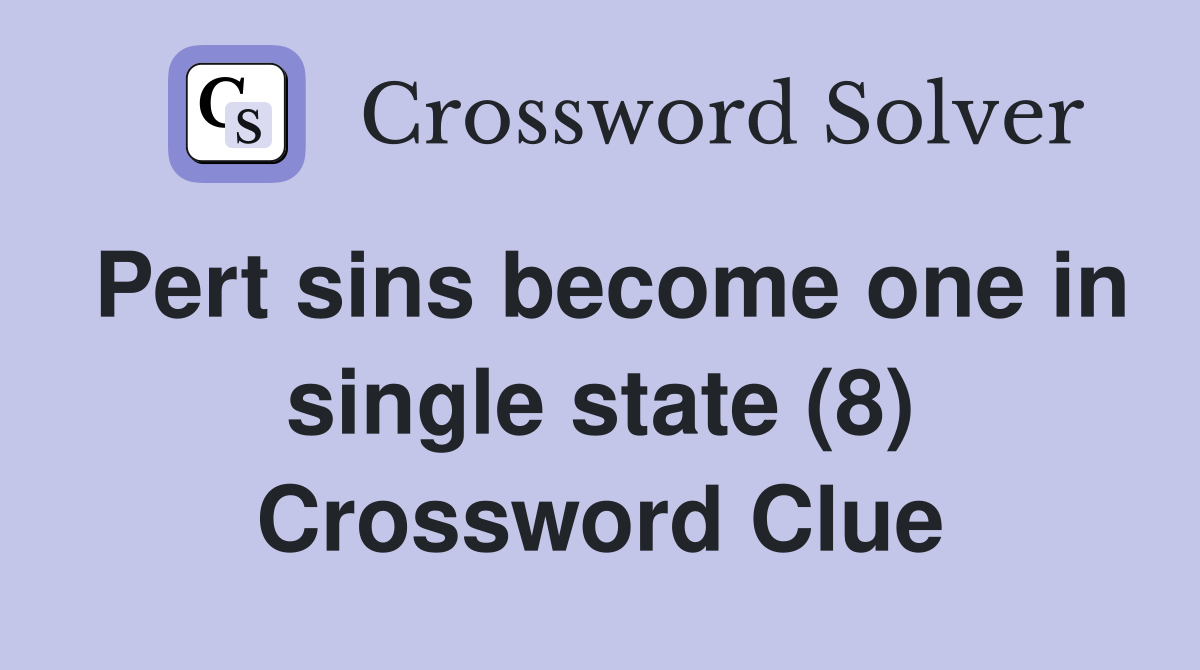 Pert sins become one in single state (8) Crossword Clue