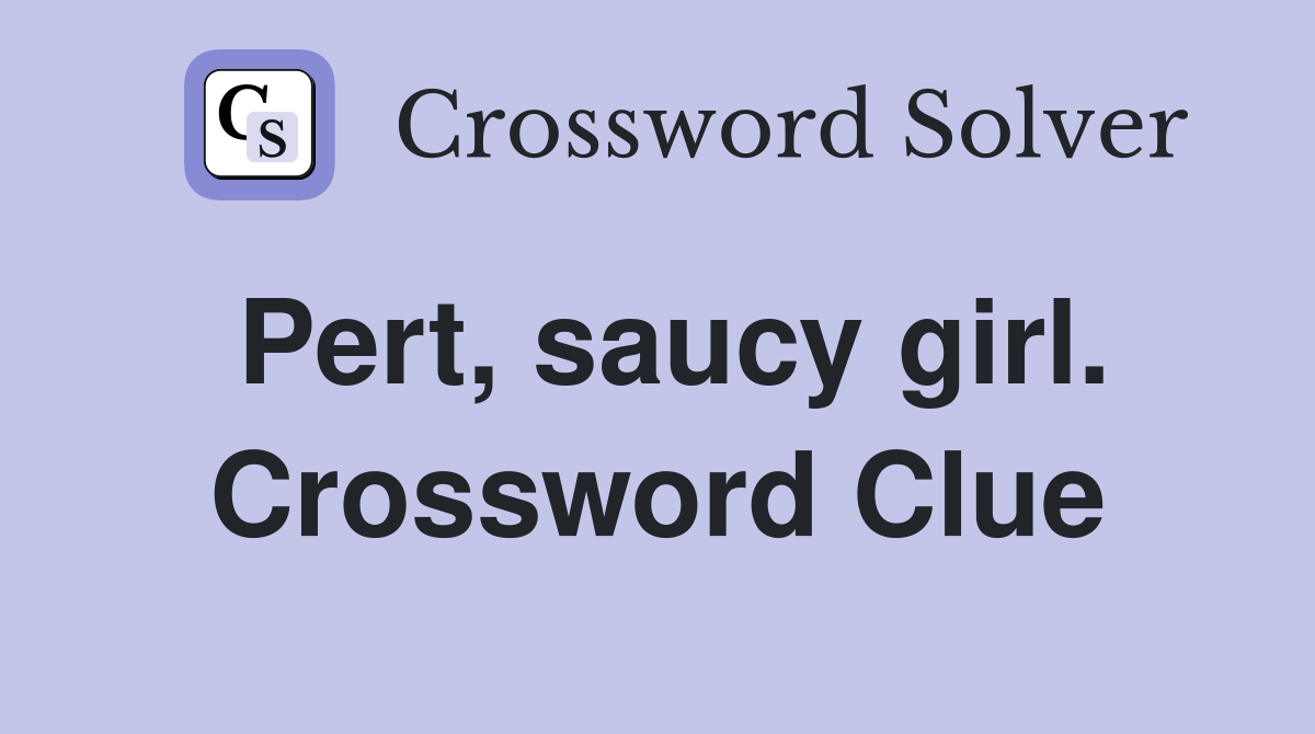 Pert, saucy girl. Crossword Clue