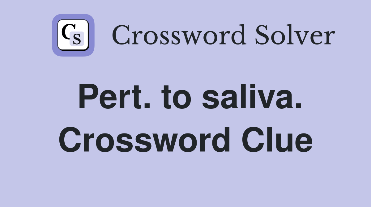 Pert. to saliva. Crossword Clue