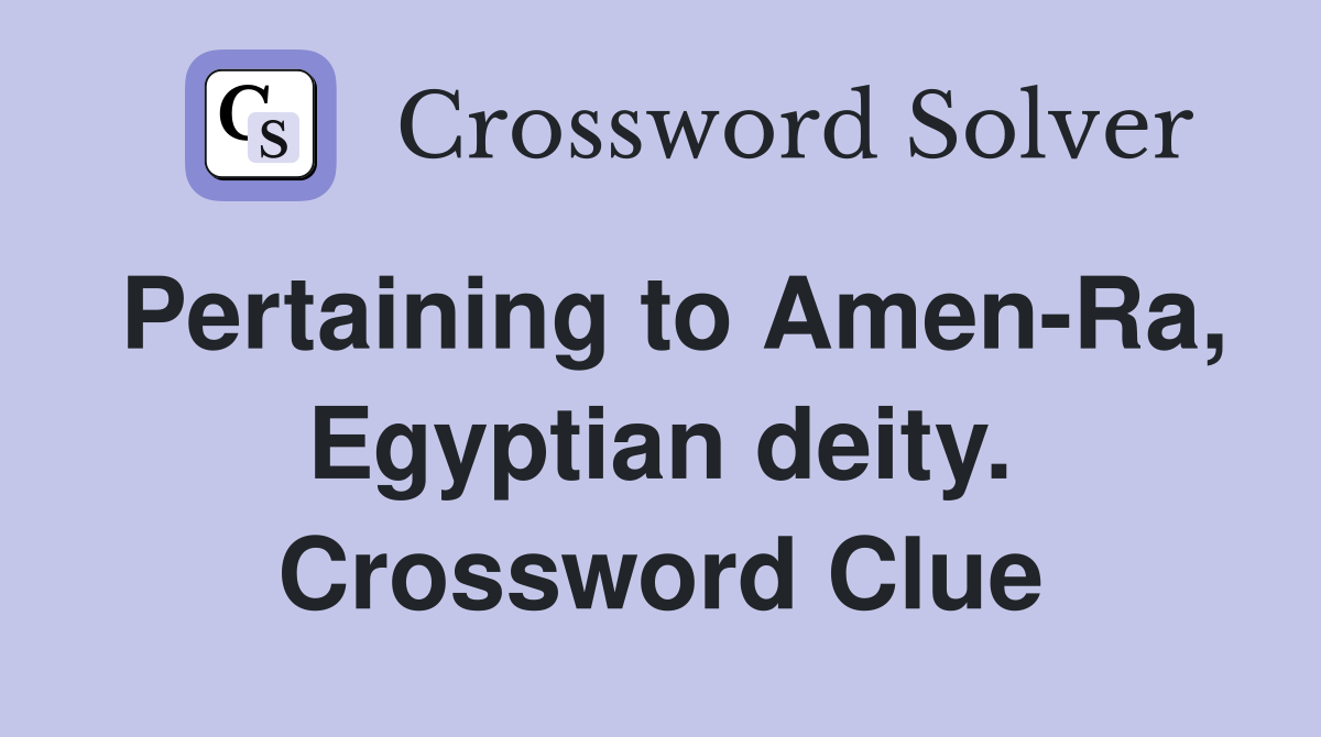 Pertaining to Amen-Ra, Egyptian deity. Crossword Clue