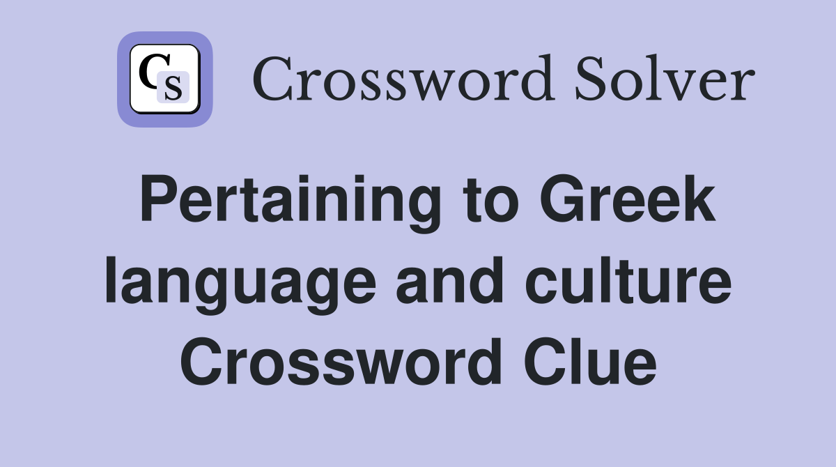 Pertaining to Greek language and culture Crossword Clue